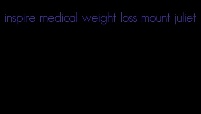 inspire medical weight loss mount juliet