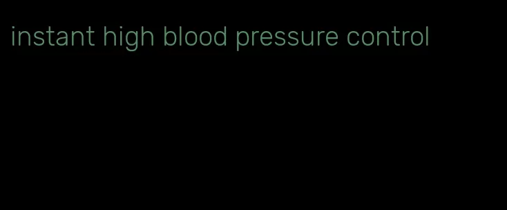 instant high blood pressure control