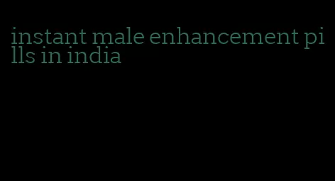 instant male enhancement pills in india