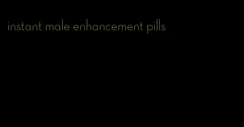 instant male enhancement pills