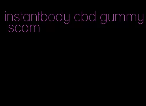 instantbody cbd gummy scam