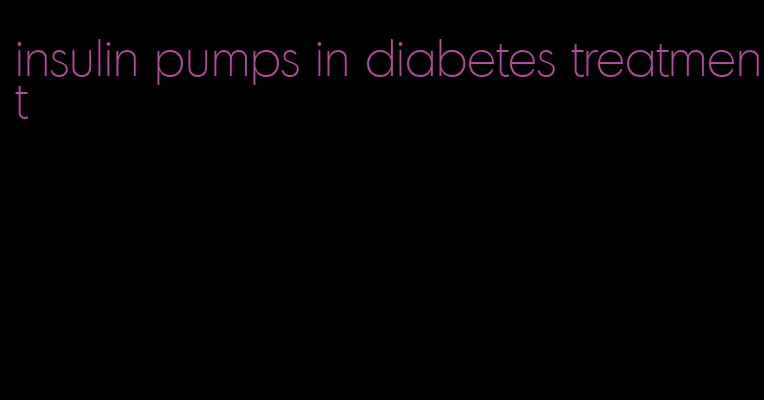 insulin pumps in diabetes treatment