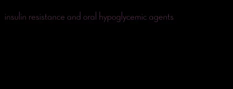 insulin resistance and oral hypoglycemic agents