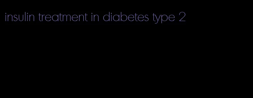 insulin treatment in diabetes type 2