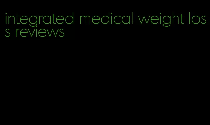 integrated medical weight loss reviews