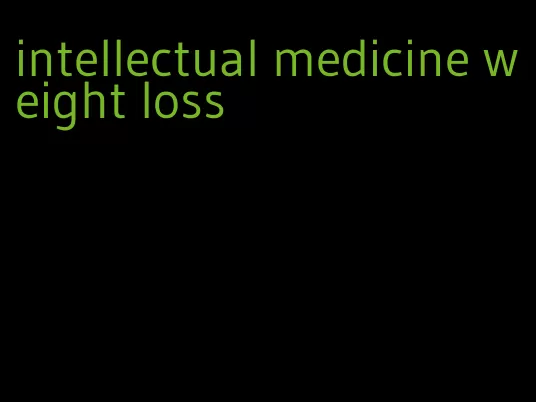 intellectual medicine weight loss