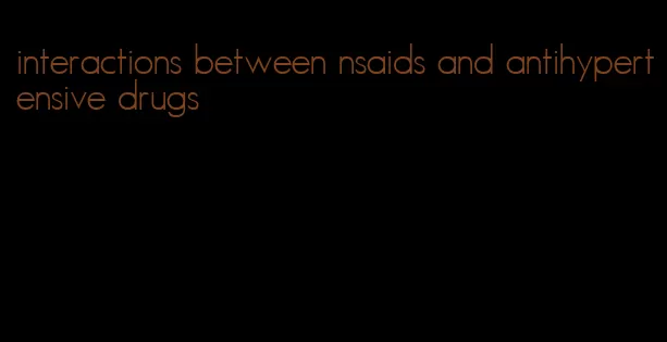 interactions between nsaids and antihypertensive drugs