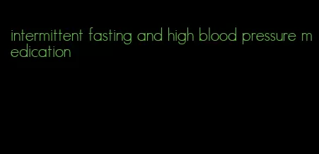 intermittent fasting and high blood pressure medication