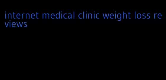 internet medical clinic weight loss reviews