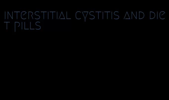 interstitial cystitis and diet pills