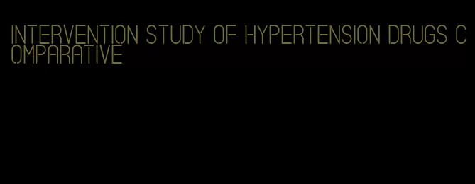 intervention study of hypertension drugs comparative