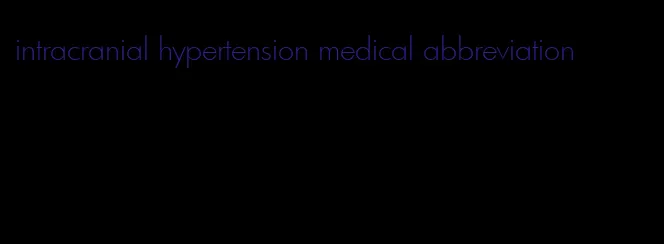 intracranial hypertension medical abbreviation