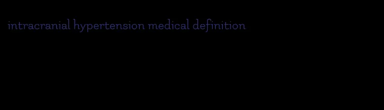 intracranial hypertension medical definition