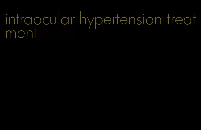 intraocular hypertension treatment