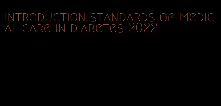 introduction standards of medical care in diabetes 2022