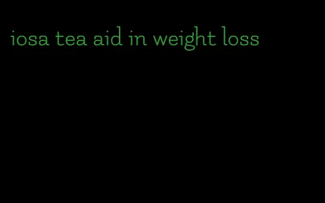 iosa tea aid in weight loss