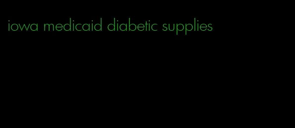 iowa medicaid diabetic supplies