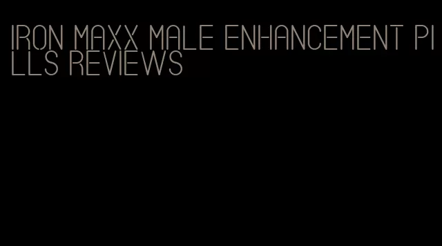 iron maxx male enhancement pills reviews