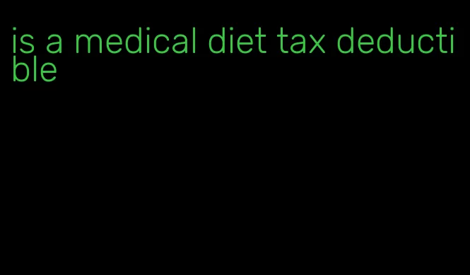 is a medical diet tax deductible