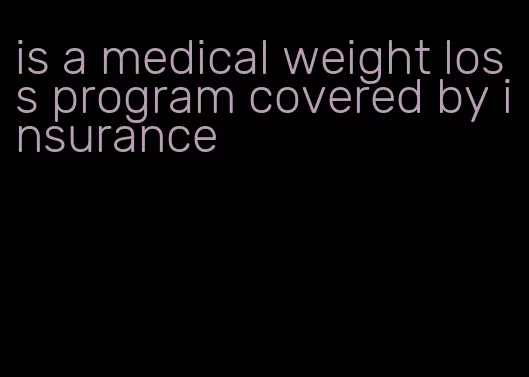 is a medical weight loss program covered by insurance