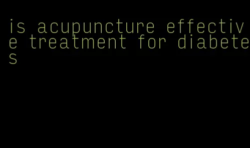 is acupuncture effective treatment for diabetes