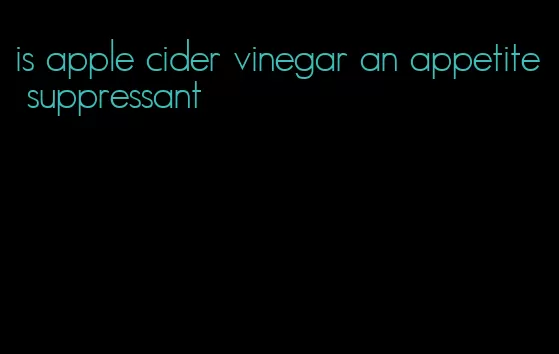 is apple cider vinegar an appetite suppressant