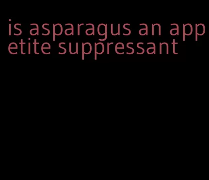 is asparagus an appetite suppressant