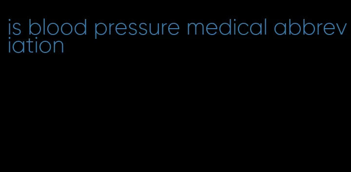 is blood pressure medical abbreviation