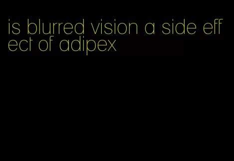is blurred vision a side effect of adipex