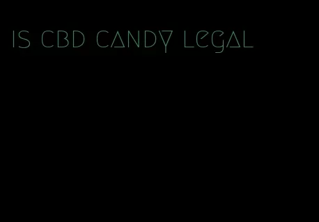 is cbd candy legal