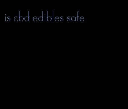 is cbd edibles safe