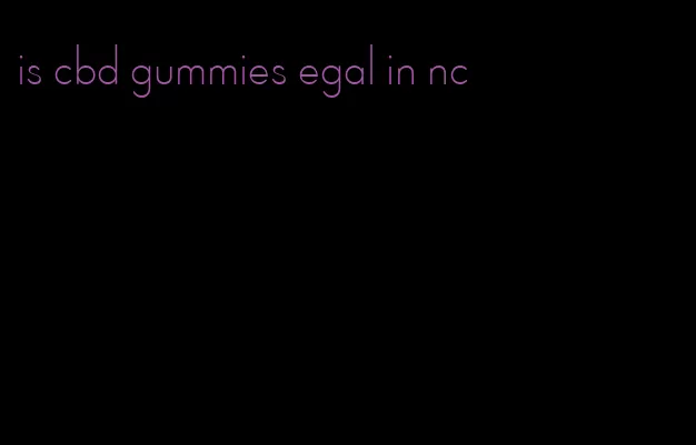 is cbd gummies egal in nc