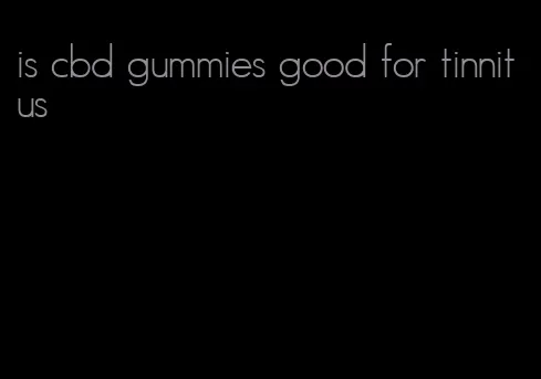 is cbd gummies good for tinnitus