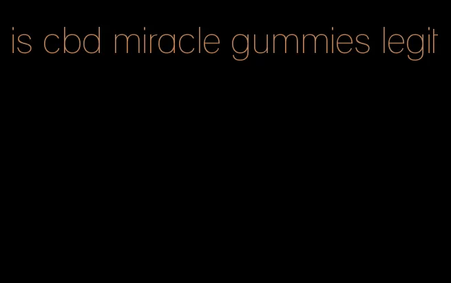 is cbd miracle gummies legit