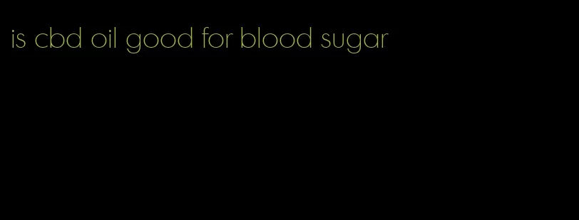 is cbd oil good for blood sugar