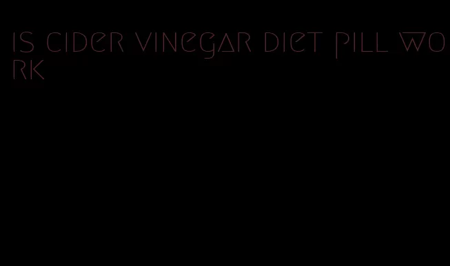 is cider vinegar diet pill work