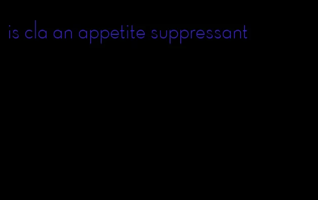 is cla an appetite suppressant