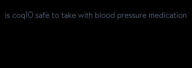 is coq10 safe to take with blood pressure medication