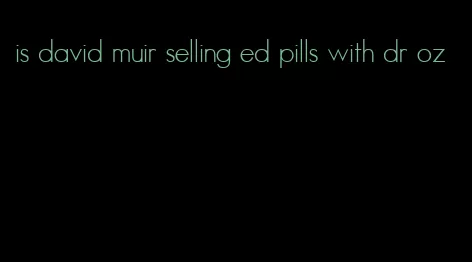 is david muir selling ed pills with dr oz