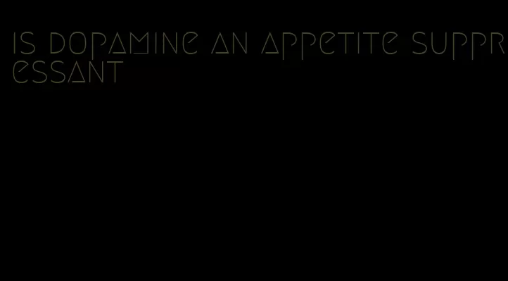 is dopamine an appetite suppressant