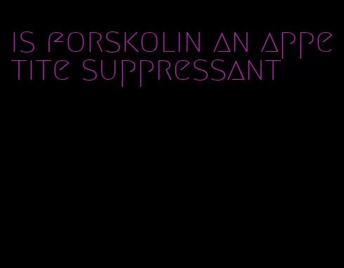 is forskolin an appetite suppressant