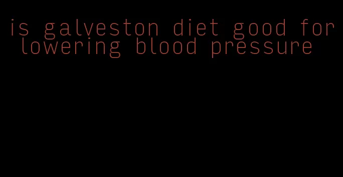 is galveston diet good for lowering blood pressure