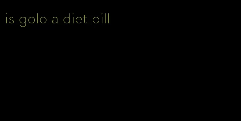 is golo a diet pill