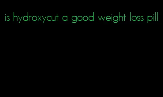 is hydroxycut a good weight loss pill