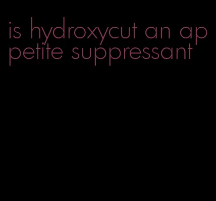 is hydroxycut an appetite suppressant