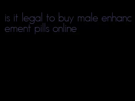 is it legal to buy male enhancement pills online