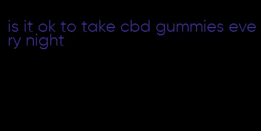 is it ok to take cbd gummies every night