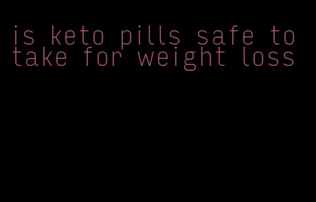 is keto pills safe to take for weight loss