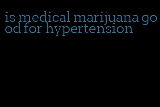 is medical marijuana good for hypertension