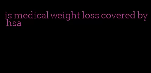 is medical weight loss covered by hsa